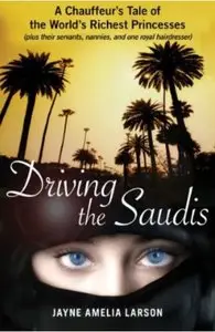 Driving the Saudis: A Chauffeur's Tale of the World's Richest Princesses