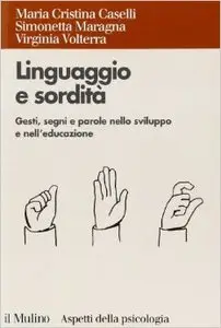 Linguaggio e sordità. Gesti, segni e parole nello sviluppo e nell'educazione
