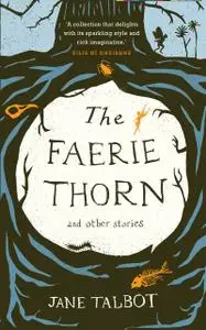 «The Faerie Thorn and other stories» by Jane Talbot