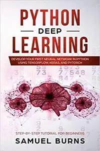 Python Deep learning: Develop your first Neural Network in Python Using TensorFlow, Keras, and PyTorch