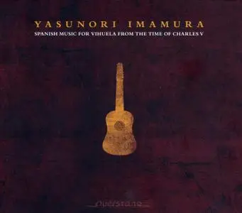 Yasunori Imamura - Spanish Music for Vihuela from the Time of Charles V (2014) {Querstand VKJK 1318}