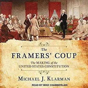 The Framers' Coup: The Making of the United States Constitution [Audiobook]
