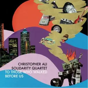 Christopher Ali Solidarity Quartet - To Those Who Walked Before Us (2018)