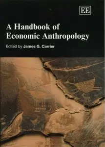 James G. Carrier - A Handbook Of Economic Anthropology (Repost)