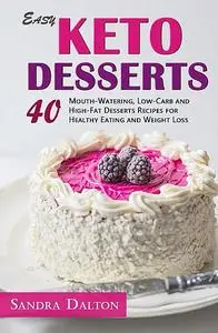 «Easy Keto Desserts» by Sandra Dalton