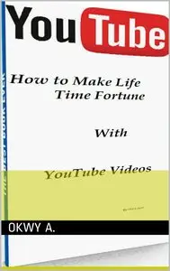 How to Make Life Time Fortune with YouTube Videos