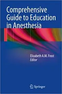 Comprehensive Guide to Education in Anesthesia (Repost)