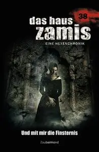 «Das Haus Zamis - Band 38: Und mit mir die Finsternis» by Catalina Corvo,Logan Dee,Rüdiger Silber,Diana Dark