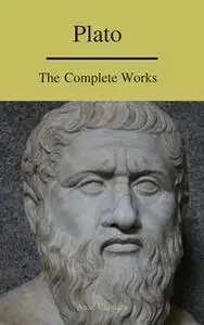 «Plato: The Complete Works (A to Z Classics)» by Plato,A to Z Classics