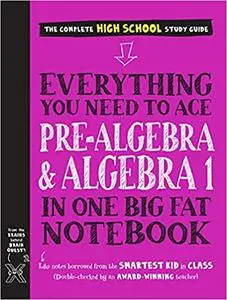 Everything You Need to Ace Pre-Algebra and Algebra I in One Big Fat Notebook