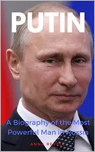 PUTIN: Vladimir Putin’s Holy Mother Russia: A Biography of the Most Powerful Man in Russia