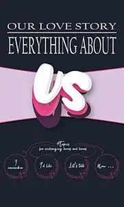 EVERYTHING ABOUT US - our love story: Questions for Couples Journal