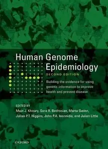 Human Genome Epidemiology, 2nd Edition: Building the Evidence for Using Genetic Information to Improve Health and...