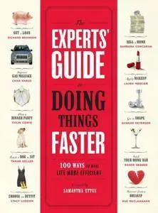 The Experts' Guide to Doing Things Faster: 100 Ways to Make Life More Efficient