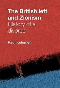 The British Left and Zionism: History of a Divorce