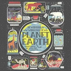 The Wondrous Workings of Planet Earth: Understanding Our World and Its Ecosystems [Audiobook]