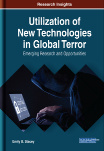 Utilization of New Technologies in Global Terror : Emerging Research and Opportunities