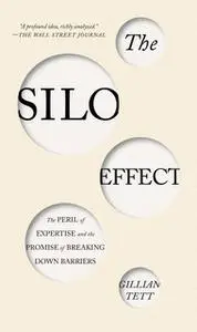 «The Silo Effect: The Peril of Expertise and the Promise of Breaking Down Barriers» by Gillian Tett