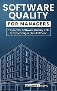 Software Quality for Managers: 8 Essential Software Quality KPIs Every Manager Should Know!