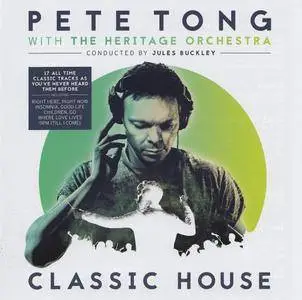 Pete Tong with the Heritage Orchestra: conducted by Jules Buckley - Classic House (2016) {UMC 5713311}