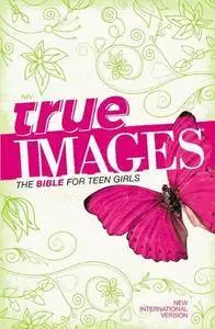 NIV, True Images: The Bible for Teen Girls, Hardcover