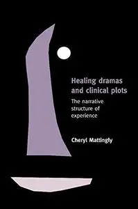 Healing Dramas and Clinical Plots: The Narrative Structure of Experience