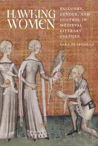 Hawking Women: Falconry, Gender, and Control in Medieval Literary Culture