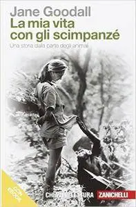 Jane Goodall - La mia vita con gli scimpanzé. Una storia dalla parte degli animali