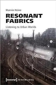 Resonant Fabrics: Listening to Urban Worlds