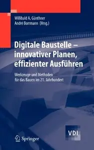Digitale Baustelle - innovativer Planen, effizienter Ausführen by Willibald A. Günthner