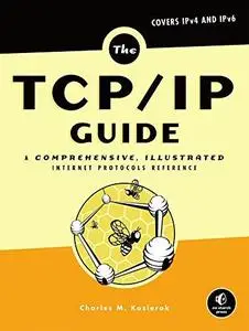 The TCP/IP Guide: A Comprehensive, Illustrated Internet Protocols Reference (Repost)