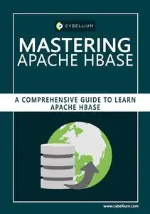 Mastering Apache Hbase: A Comprehensive Guide to Learn Apache Hbase