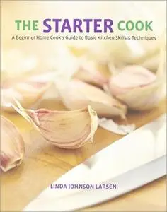 The Starter Cook: A Beginner Home Cook's Guide to Basic Kitchen Skills & Techniques