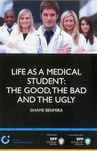 Life as a Medical Student: The Good, the Bad and the Ugly