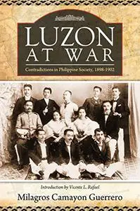 Luzon at War: Contradictions in Philippine Society, 1898-1902