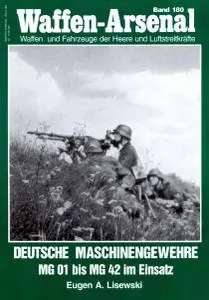 Deutsche Maschinengewehre im Einsatz MG 01 bis MG 42 (Waffen-Arsenal Band 180)