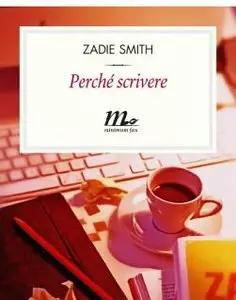 Zadie Smith - Perchè Scrivere