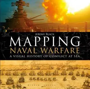 Mapping Naval Warfare: A visual history of conflict at sea