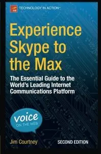 Experience Skype to the Max: The Essential Guide to the World's Leading Internet Communications Platform