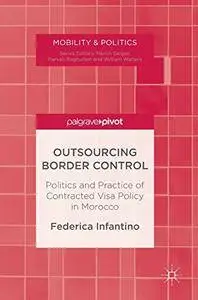 Outsourcing Border Control: Politics and Practice of Contracted Visa Policy in Morocco (Mobility & Politics)