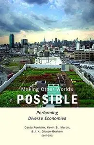 Making other worlds possible : performing diverse economies