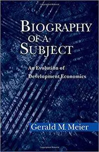 Biography of a Subject: An Evolution of Development Economics