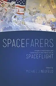 Spacefarers: Images of Astronauts and Cosmonauts in the Heroic Era of Spaceflight  [Repost]