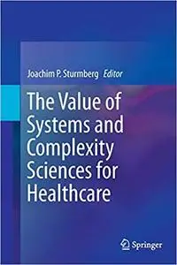 The Value of Systems and Complexity Sciences for Healthcare (Repost)