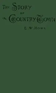 «The Story of a Country Town» by Edgar Watson Howe