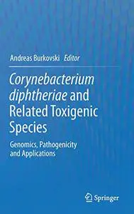 Corynebacterium diphtheriae and Related Toxigenic Species: Genomics, Pathogenicity and Applications (Repost)