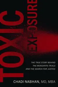 Toxic Exposure: The True Story behind the Monsanto Trials and the Search for Justice