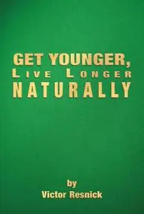 «Get Younger, Live Longer Naturally» by Victor Resnick
