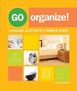 Go Organize: Conquer Clutter in 3 Simple Steps
