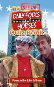 «The Official Only Fools and Horses Quiz Book» by Dan Sullivan, Jim Sullivan, John Sullivan